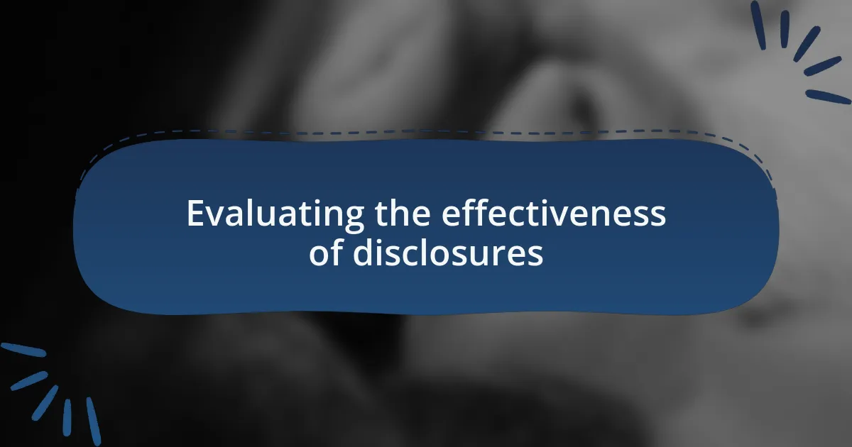 Evaluating the effectiveness of disclosures