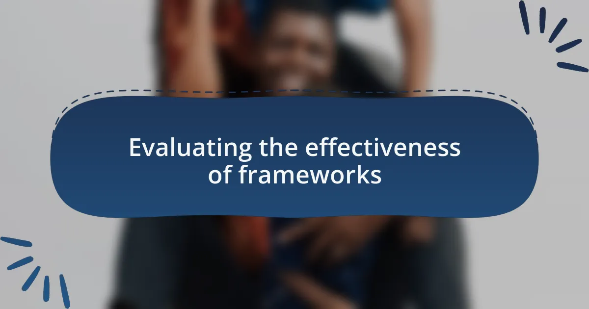 Evaluating the effectiveness of frameworks