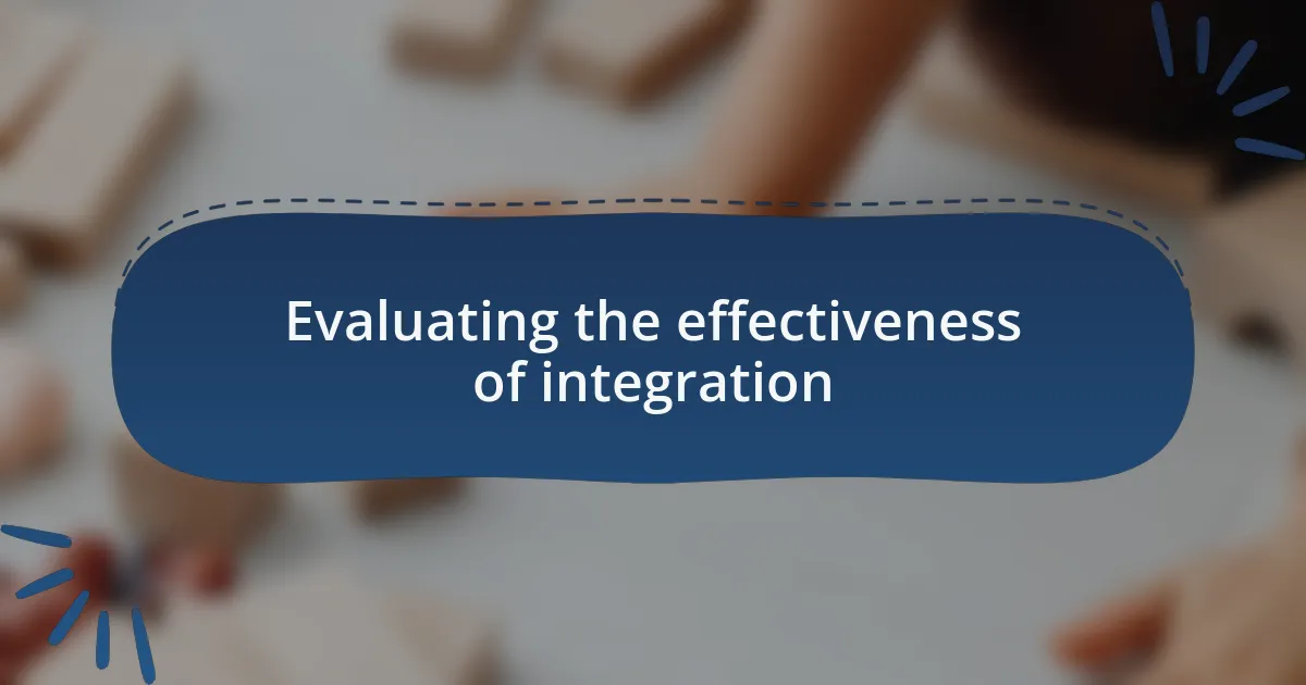 Evaluating the effectiveness of integration