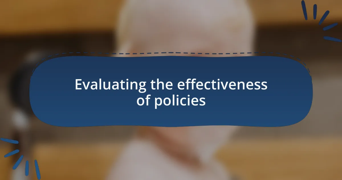 Evaluating the effectiveness of policies