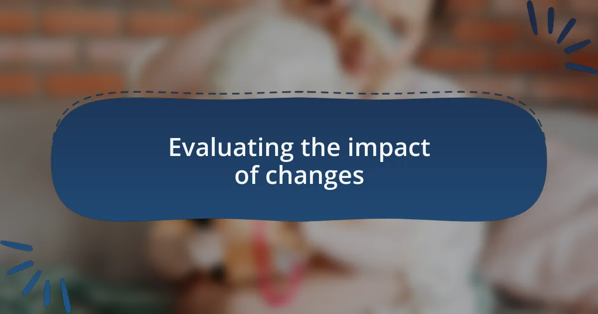Evaluating the impact of changes