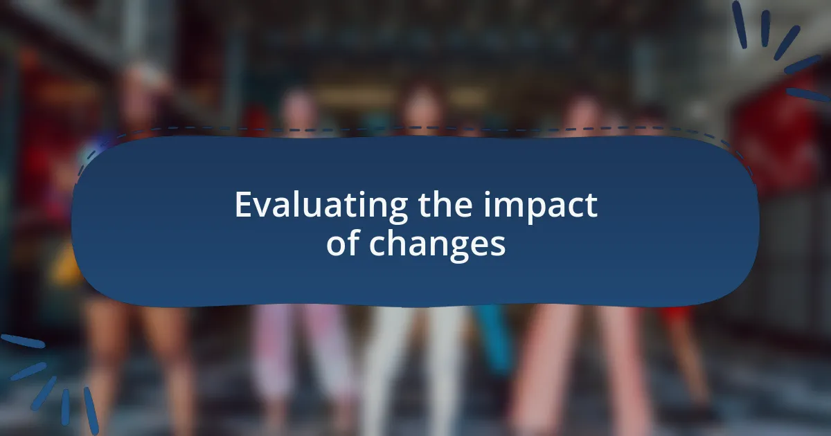 Evaluating the impact of changes