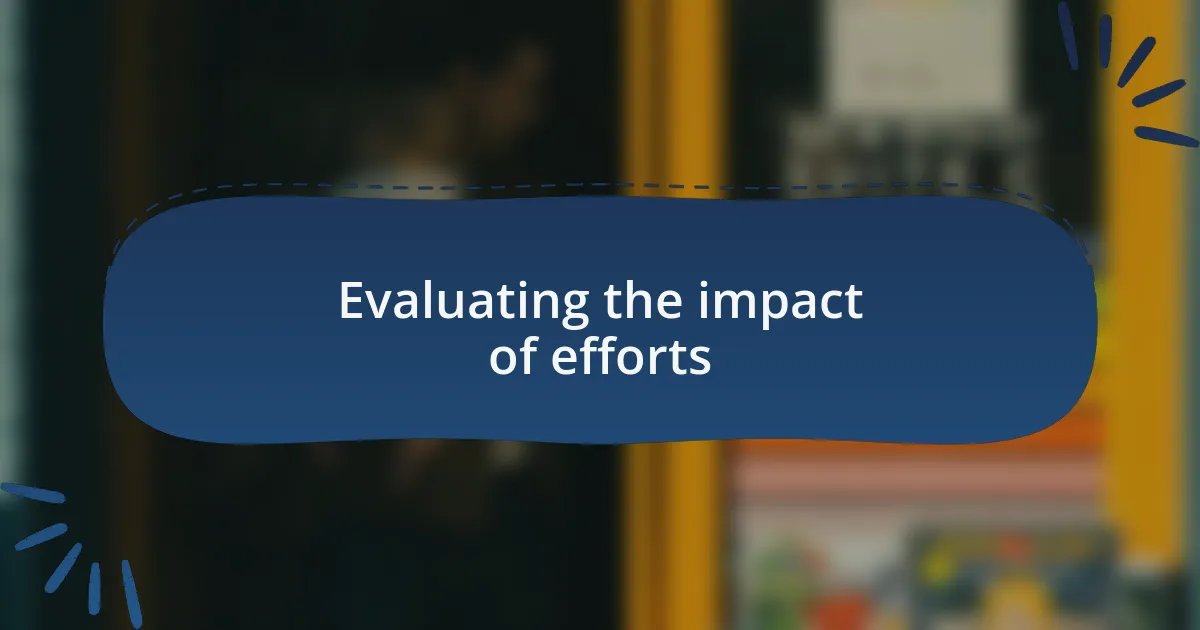 Evaluating the impact of efforts