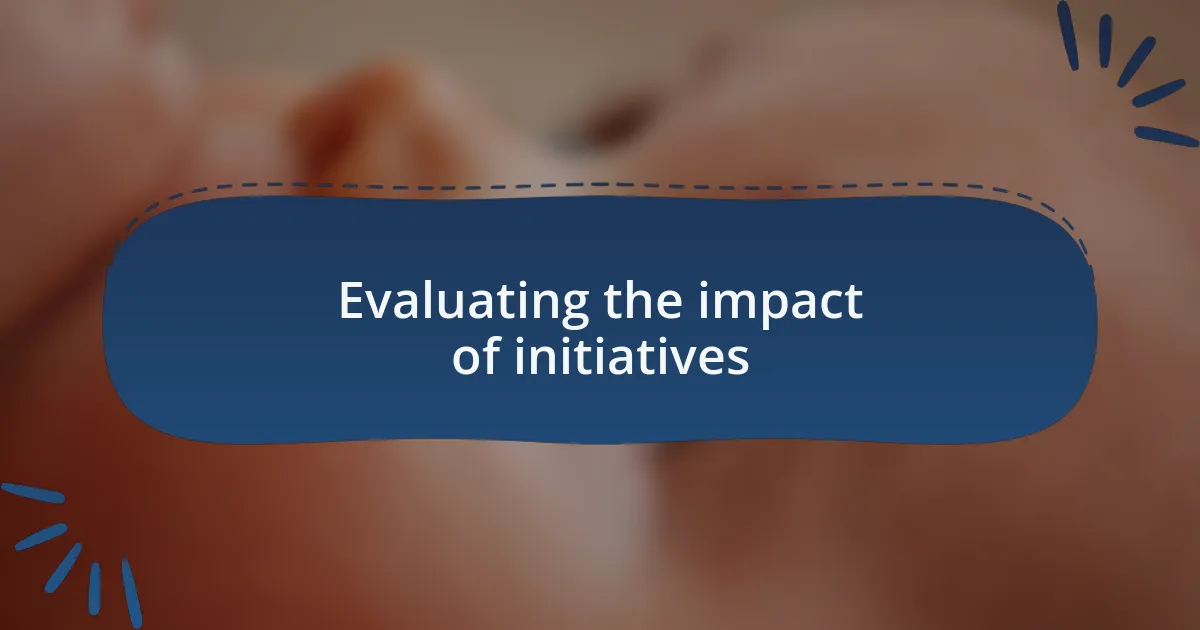 Evaluating the impact of initiatives