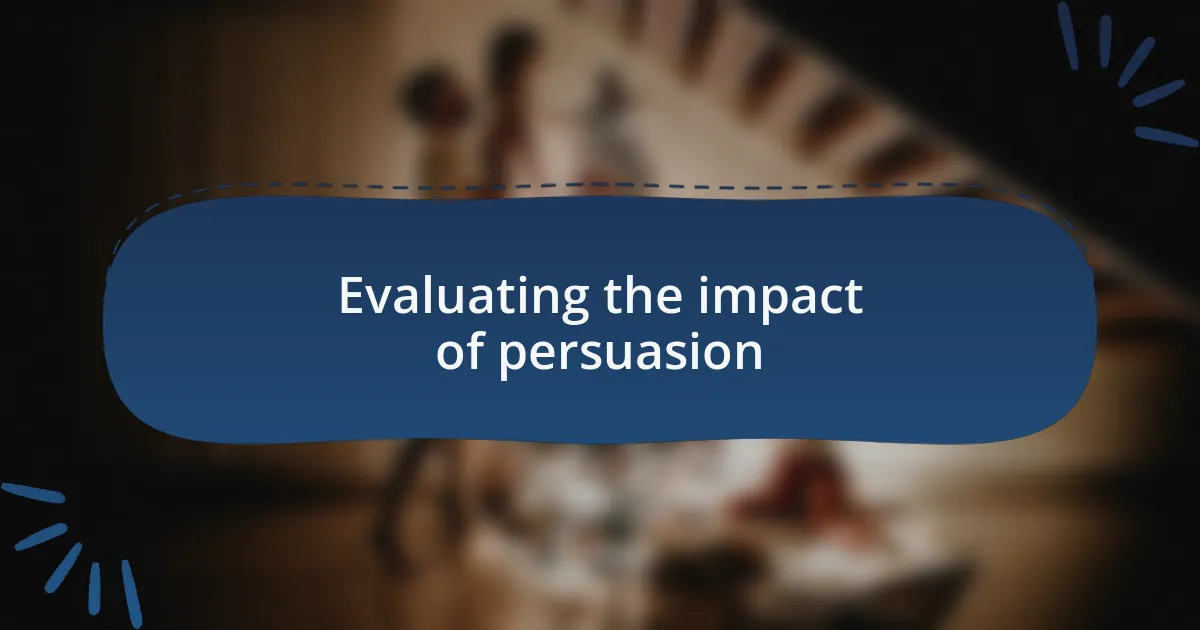 Evaluating the impact of persuasion