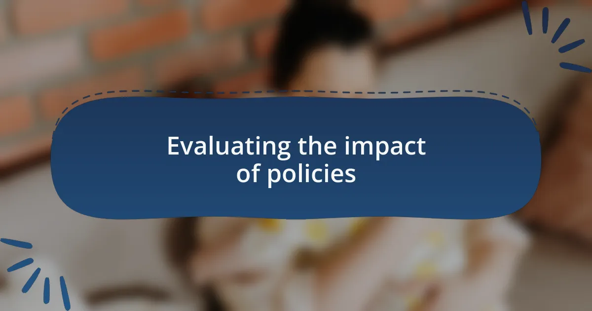 Evaluating the impact of policies