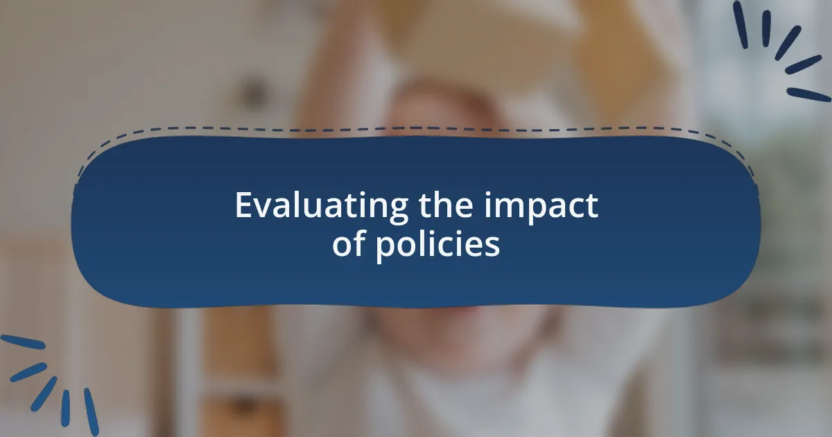 Evaluating the impact of policies