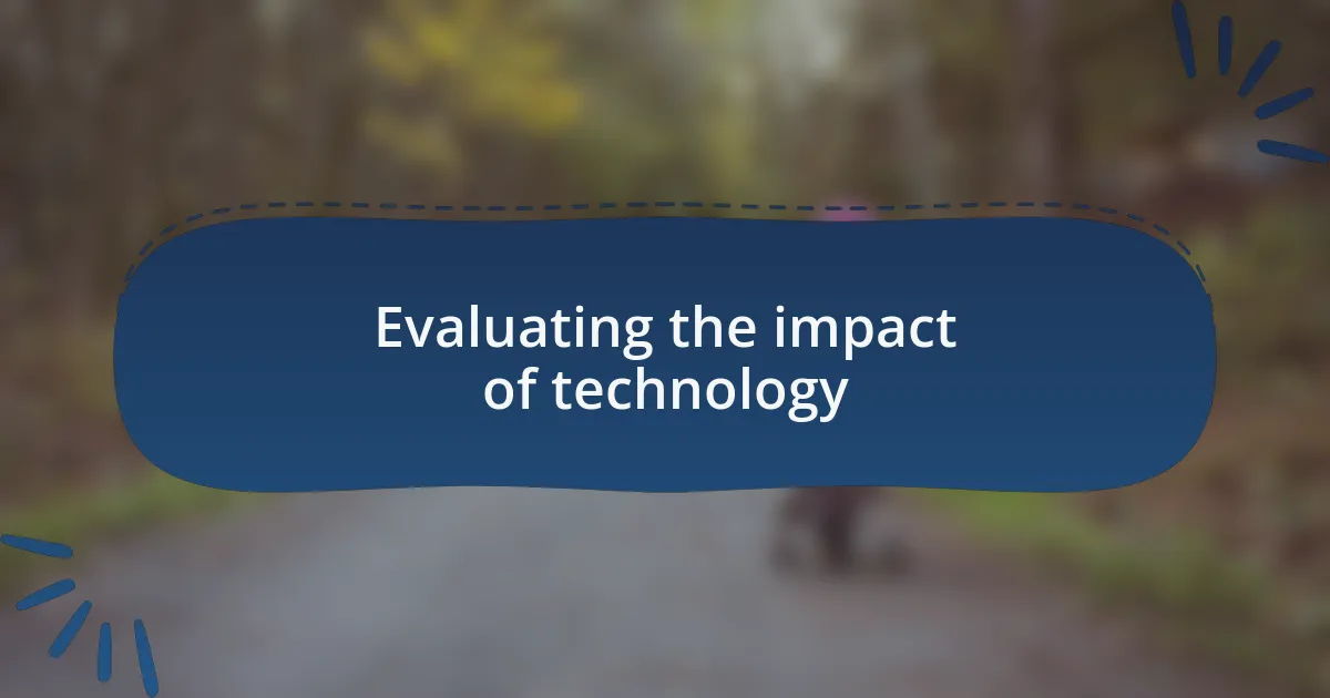 Evaluating the impact of technology