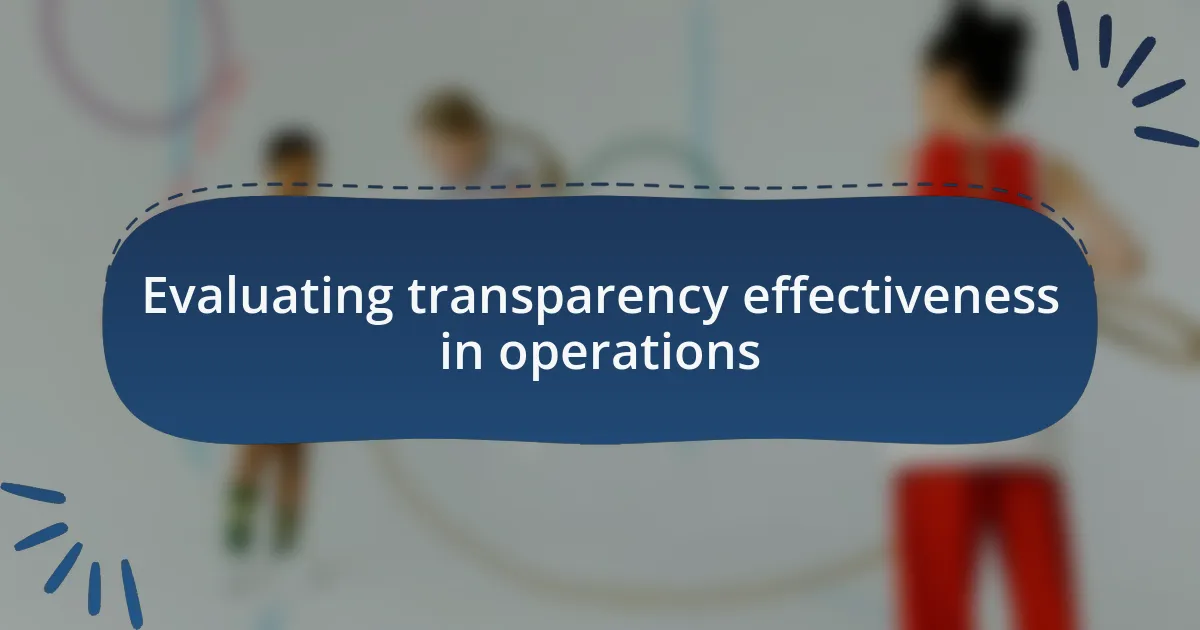 Evaluating transparency effectiveness in operations