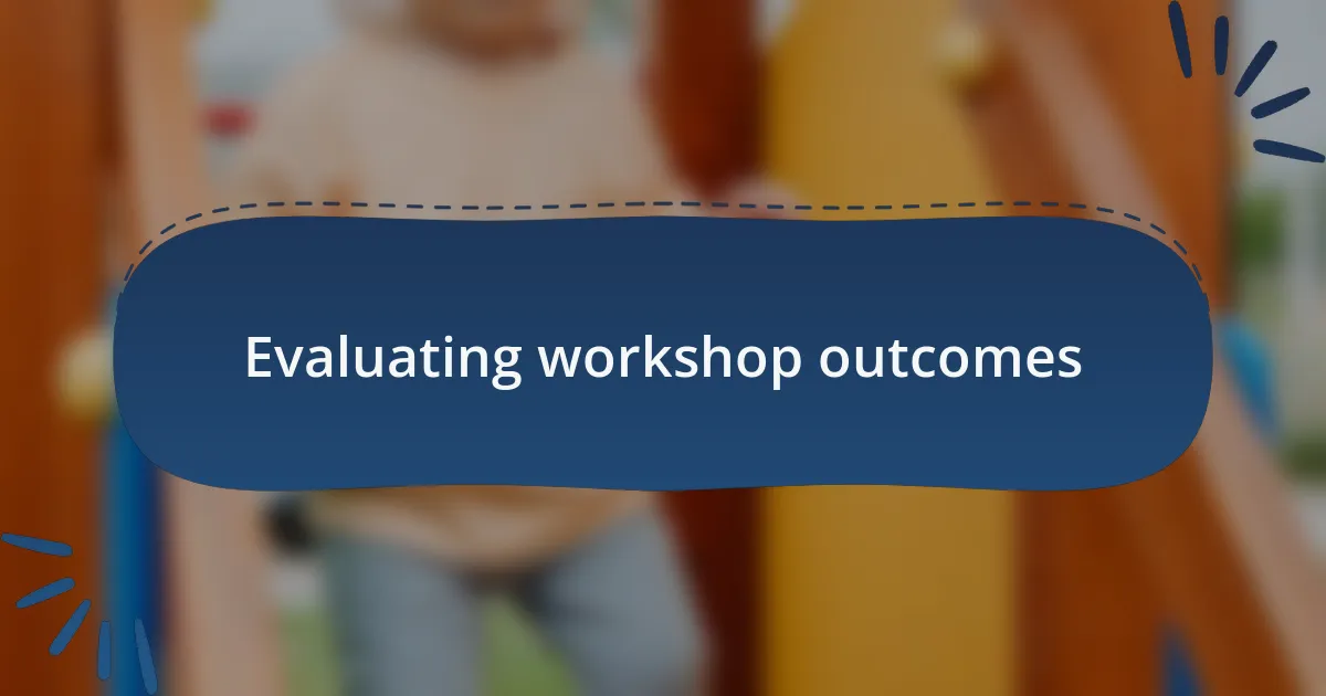 Evaluating workshop outcomes