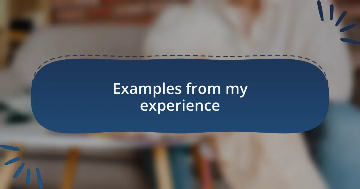 Examples from my experience