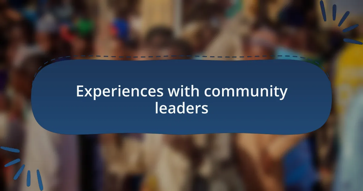Experiences with community leaders