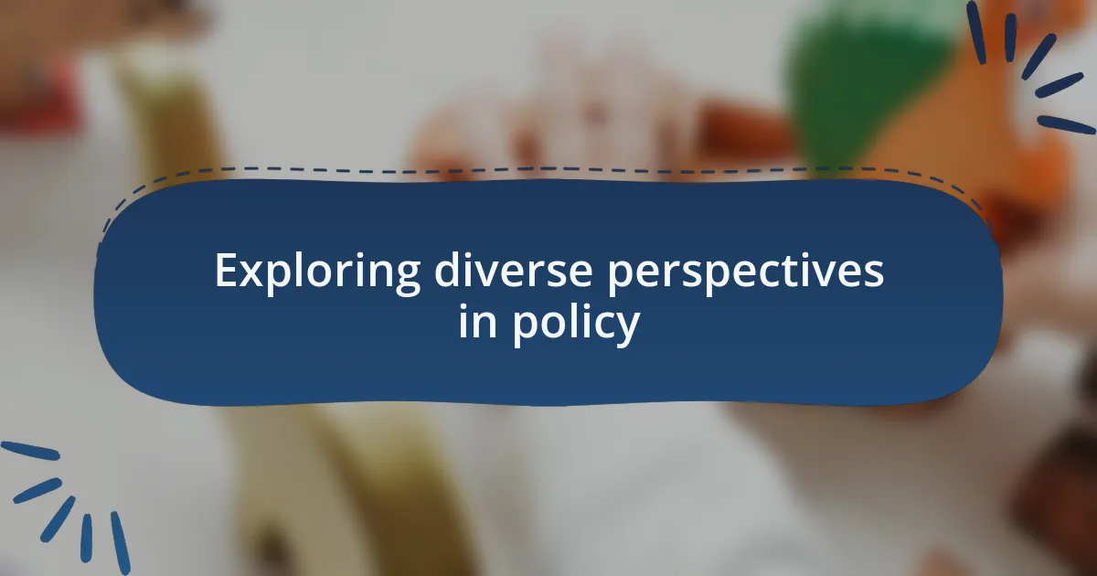 Exploring diverse perspectives in policy