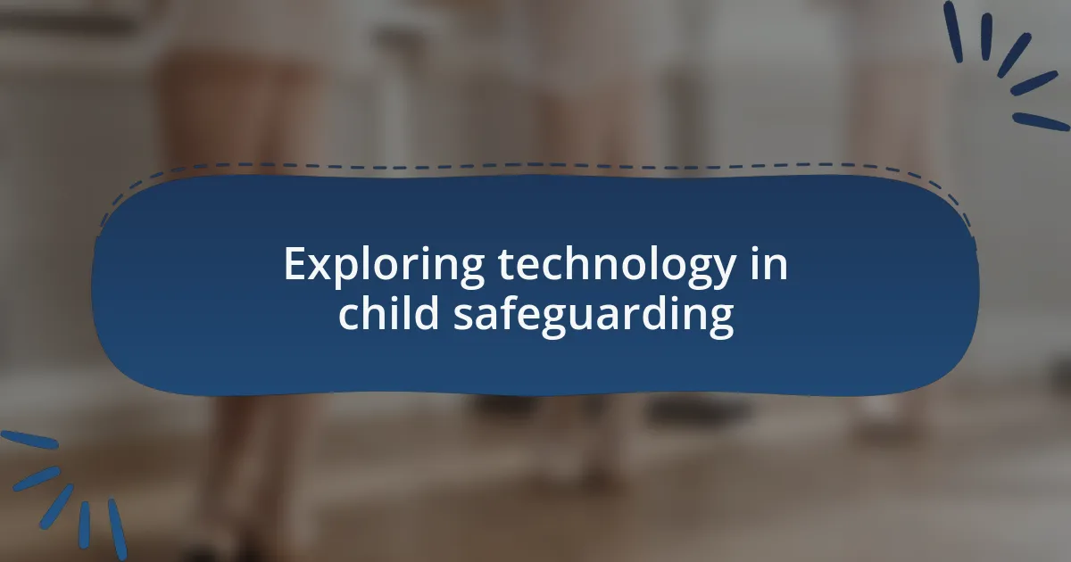 Exploring technology in child safeguarding