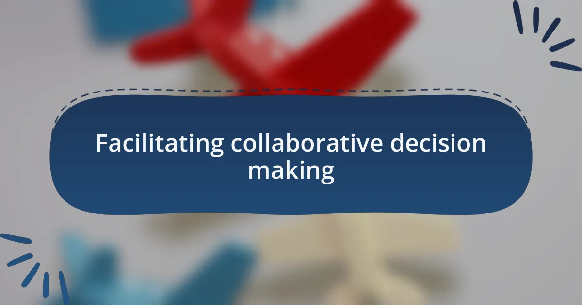 Facilitating collaborative decision making