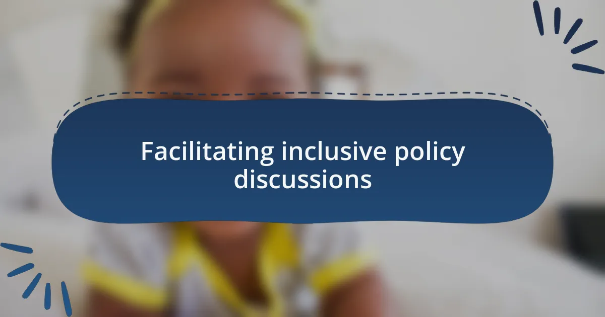 Facilitating inclusive policy discussions