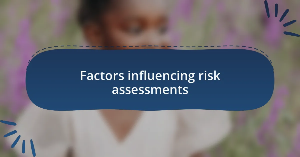 Factors influencing risk assessments