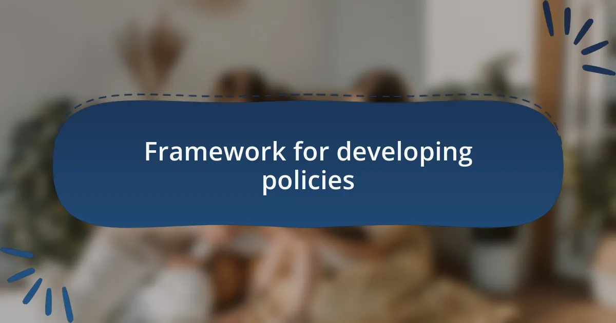 Framework for developing policies