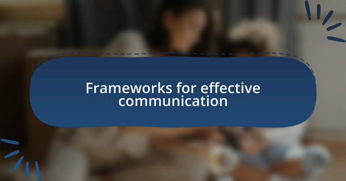 Frameworks for effective communication