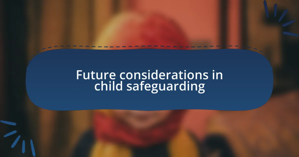 Future considerations in child safeguarding