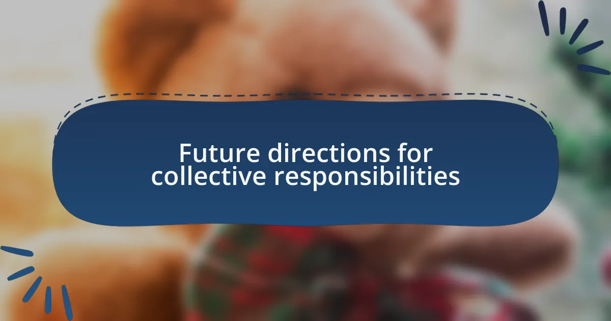 Future directions for collective responsibilities