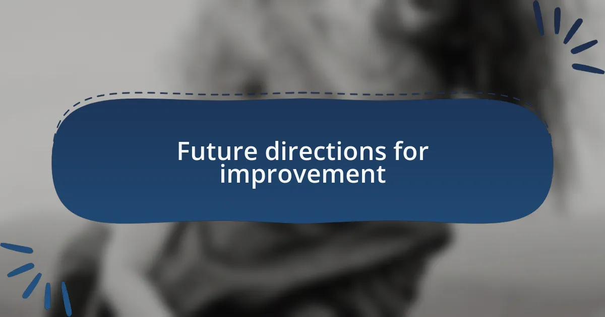 Future directions for improvement