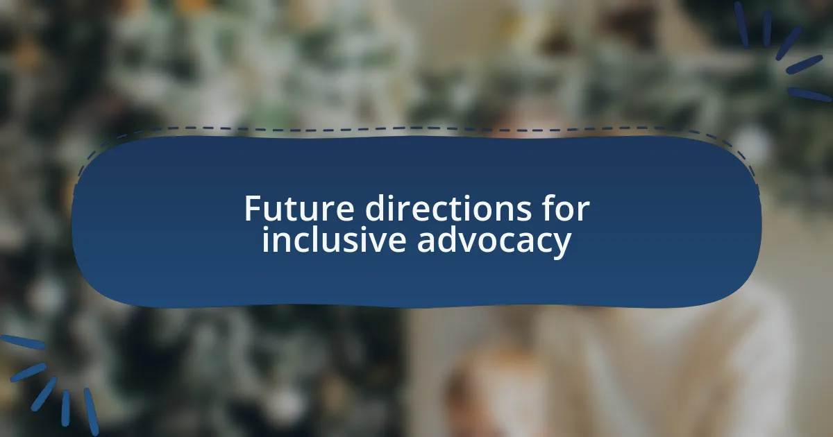 Future directions for inclusive advocacy