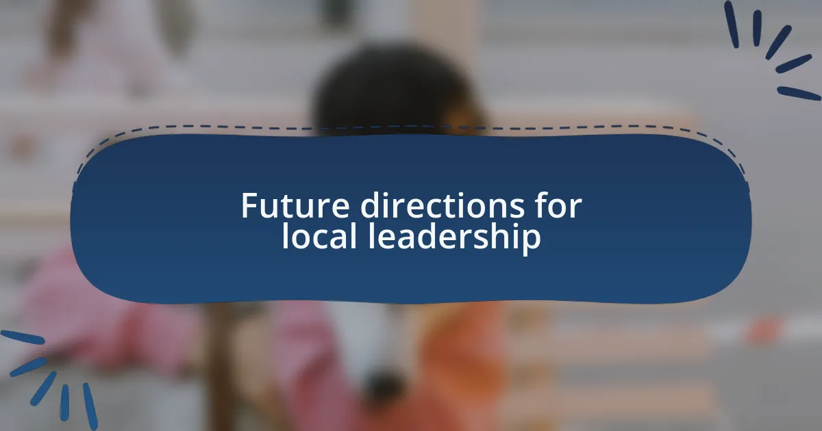 Future directions for local leadership
