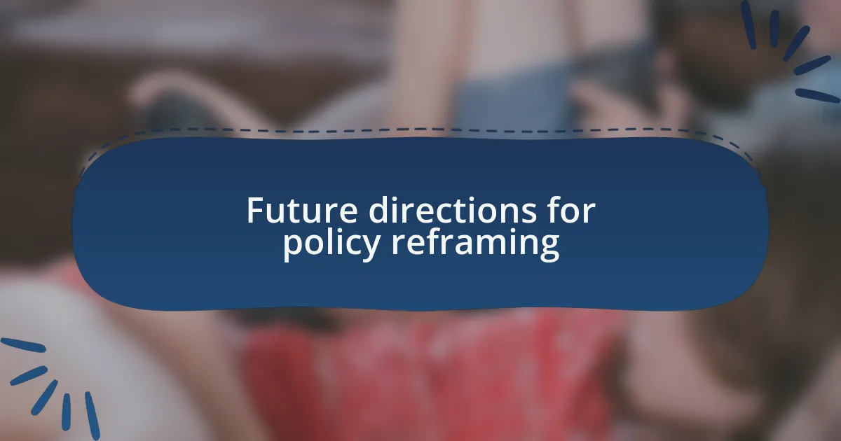 Future directions for policy reframing