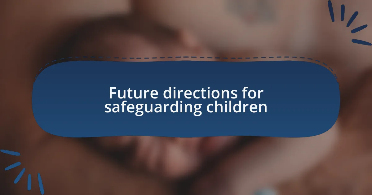 Future directions for safeguarding children
