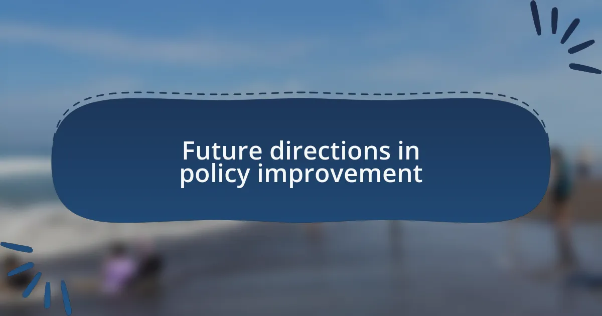 Future directions in policy improvement