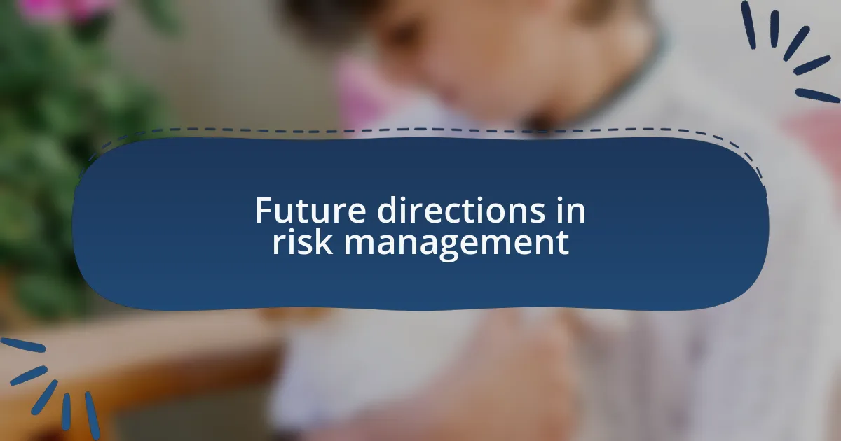Future directions in risk management