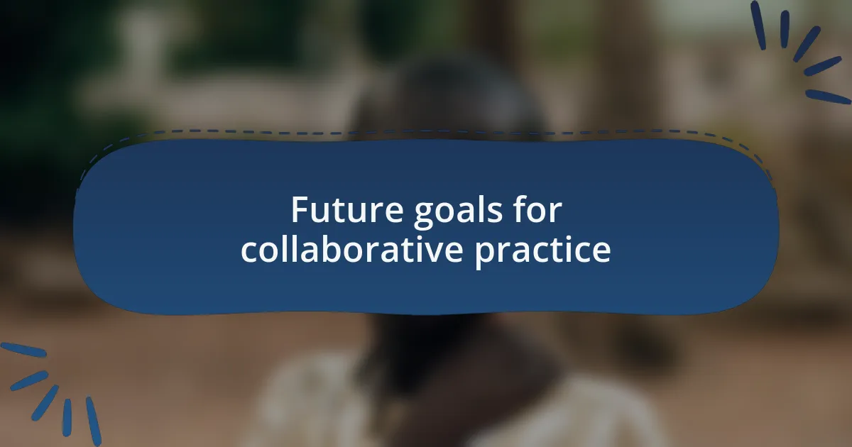 Future goals for collaborative practice