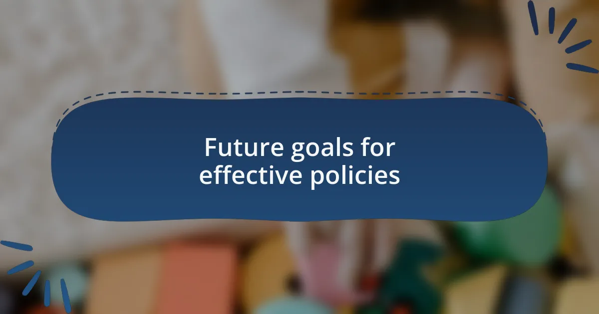 Future goals for effective policies