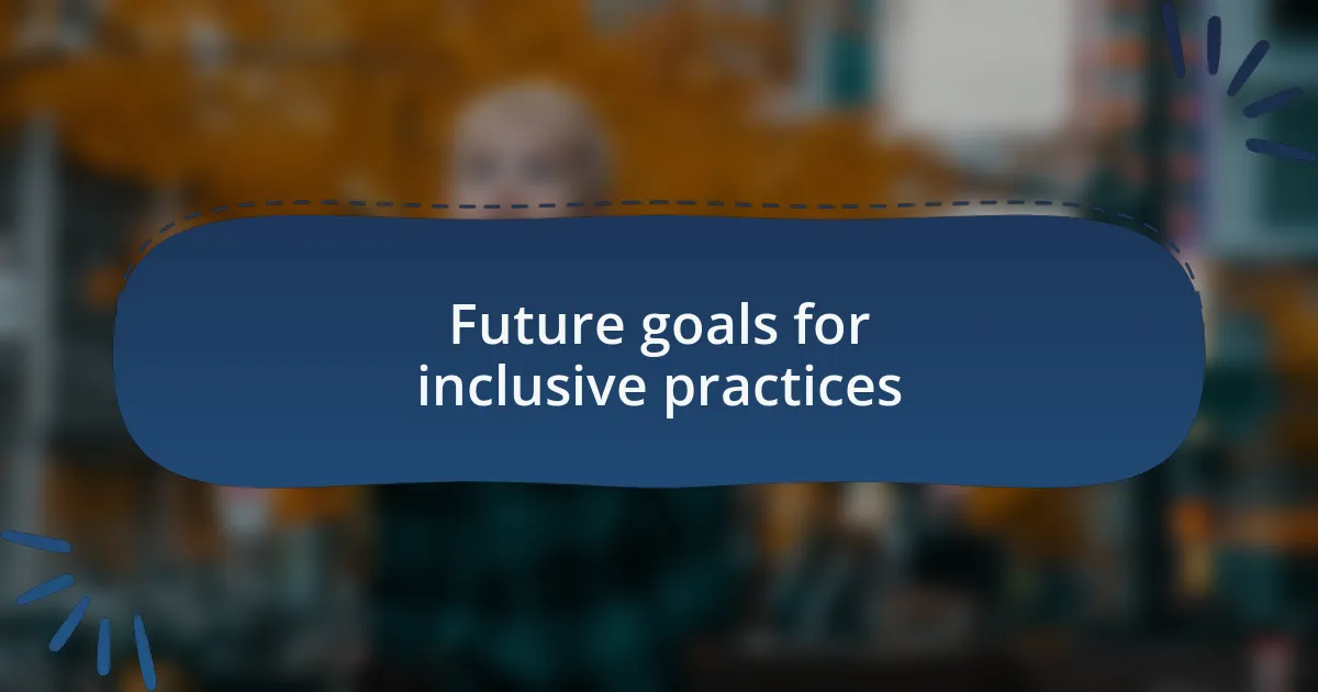 Future goals for inclusive practices