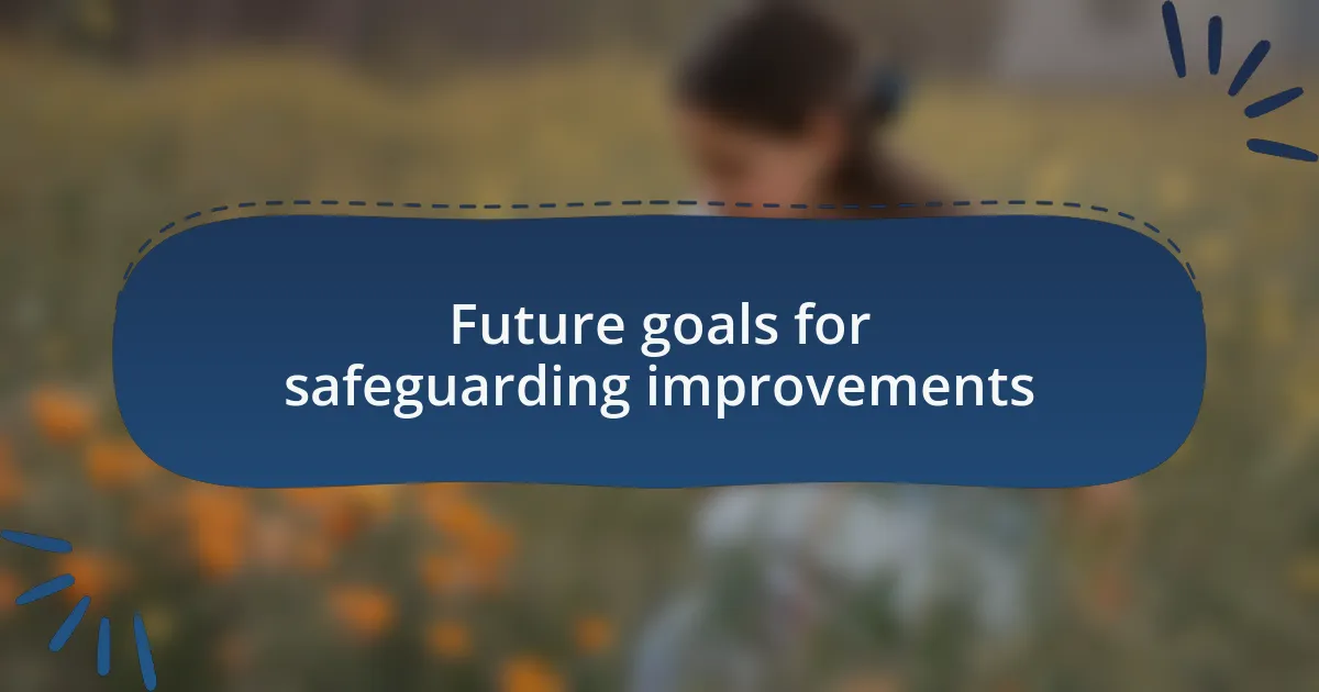 Future goals for safeguarding improvements