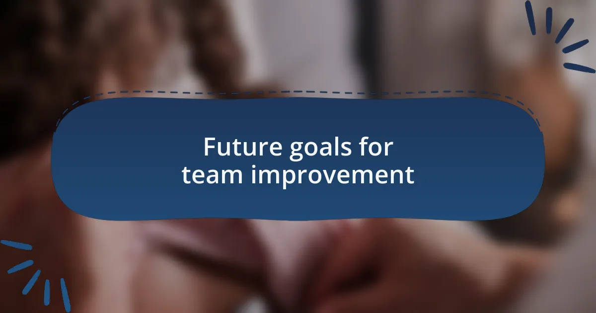 Future goals for team improvement
