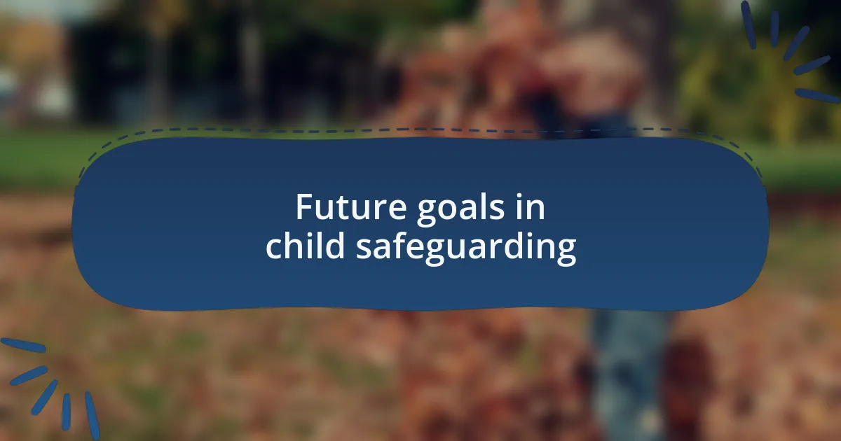 Future goals in child safeguarding