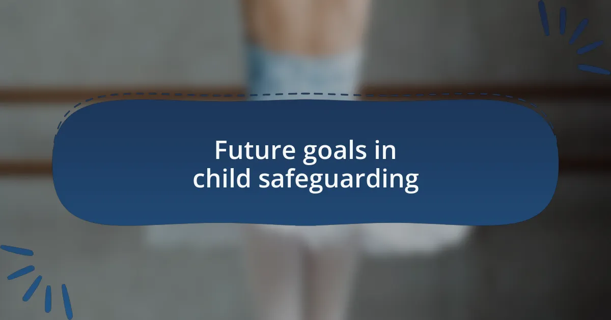 Future goals in child safeguarding