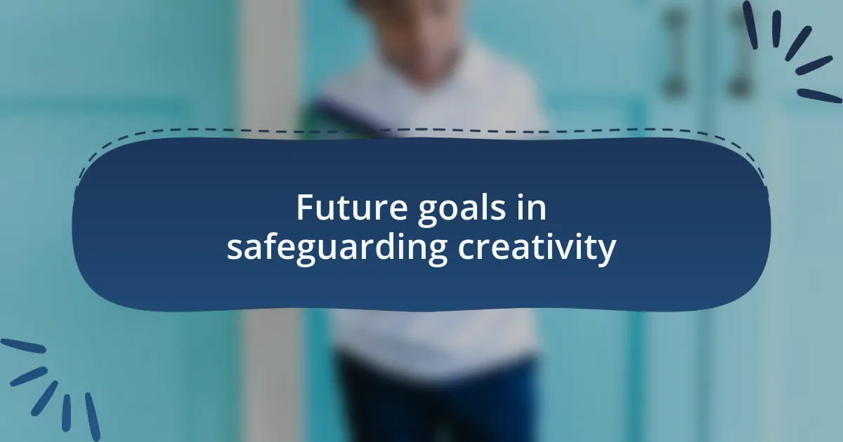 Future goals in safeguarding creativity