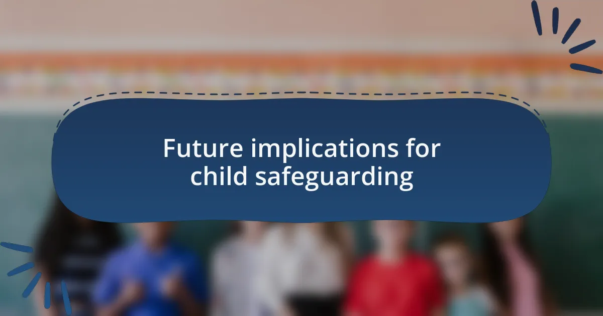 Future implications for child safeguarding