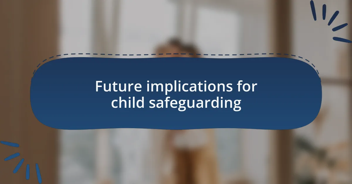 Future implications for child safeguarding