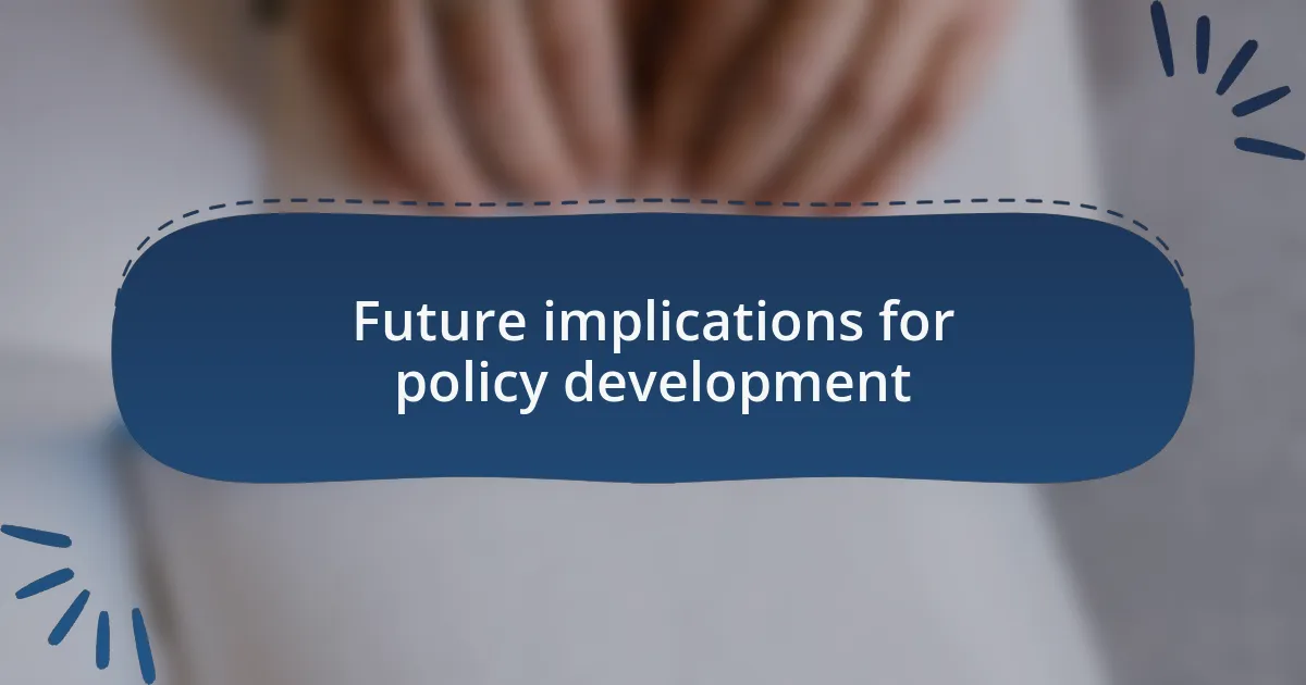 Future implications for policy development
