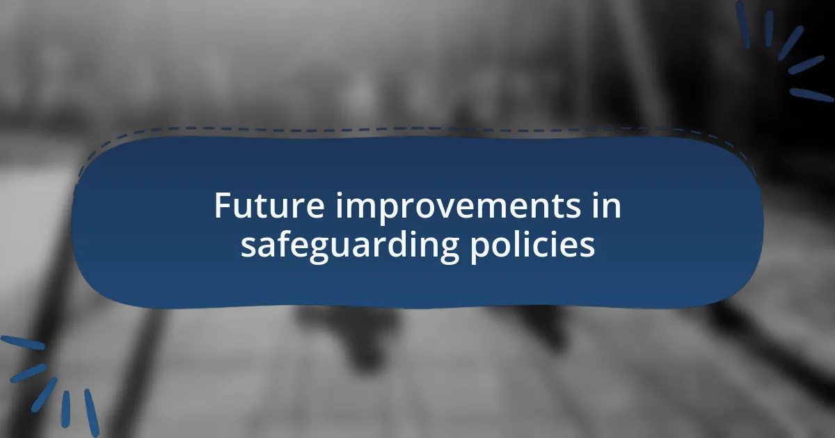 Future improvements in safeguarding policies