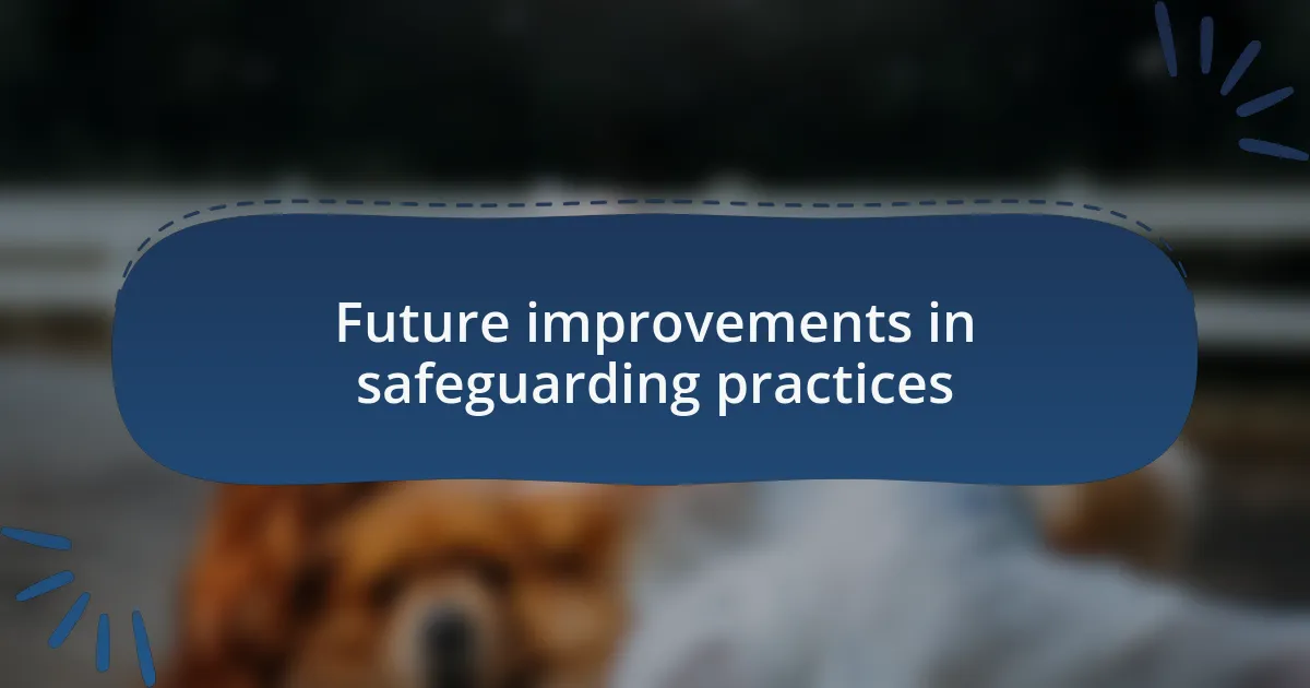 Future improvements in safeguarding practices