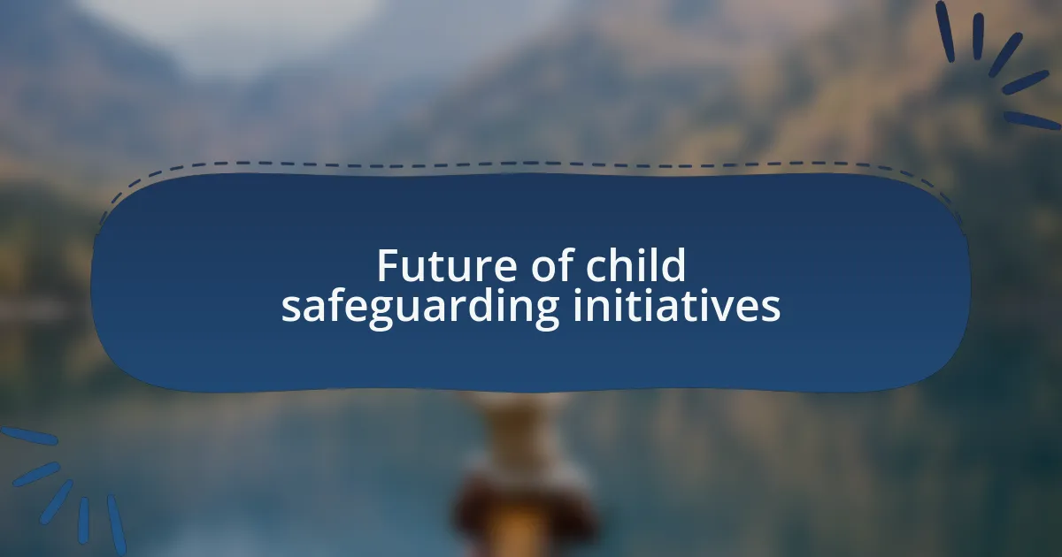 Future of child safeguarding initiatives