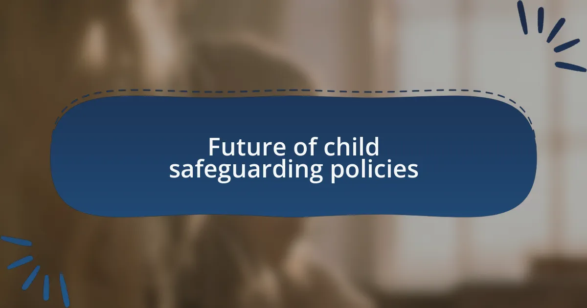 Future of child safeguarding policies