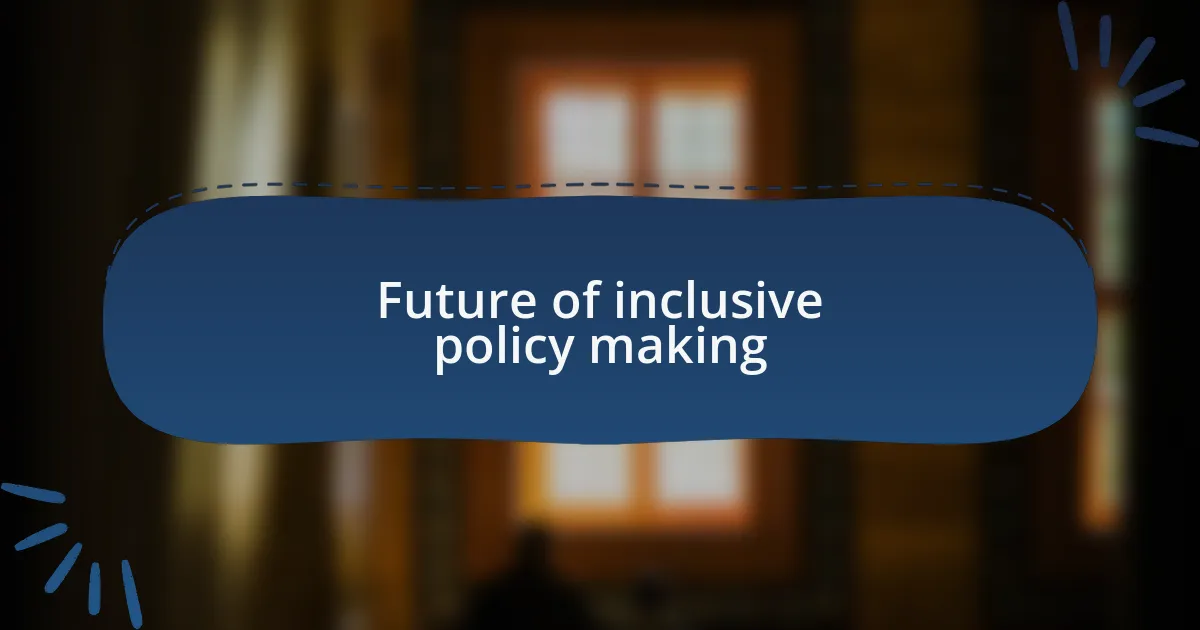 Future of inclusive policy making