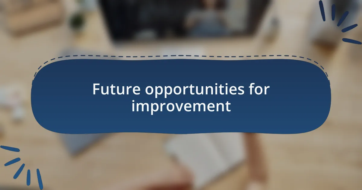 Future opportunities for improvement