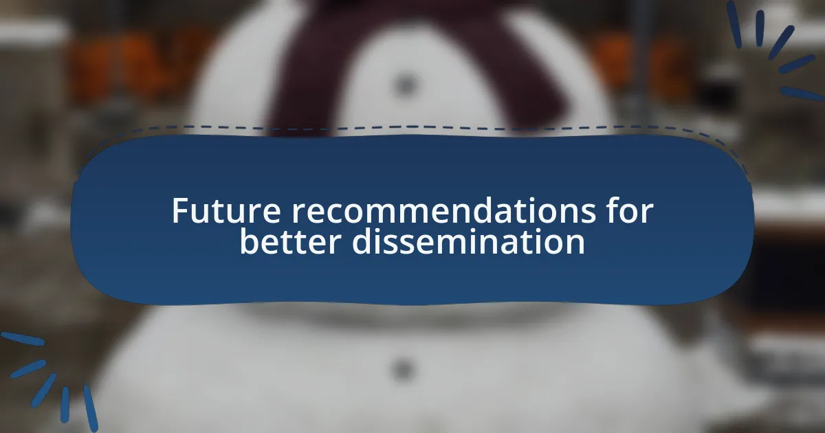Future recommendations for better dissemination